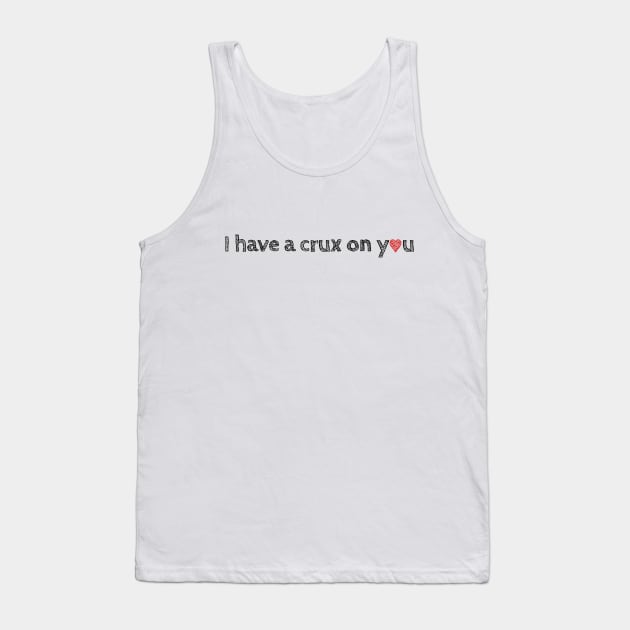 I Have a Crux on You Tank Top by TheWanderingFools